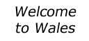 Welcome to Wales - Croeso i Gymru
